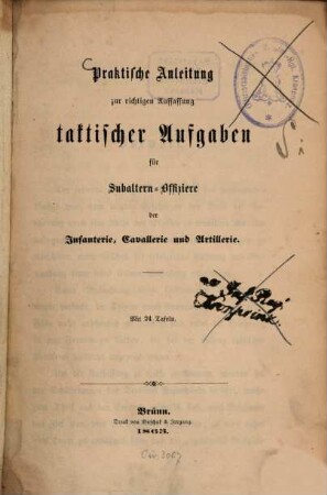 Praktische Anleitung zur richtigen Auffassung taktischer Aufgaben für Subaltern-Offiziere der Infanterie, Cavallerie und Artillerie