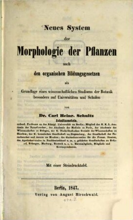 Neues System der Morphologie der Pflanzen : nach den organischen Bildungsgesetzen als Grundlage eines wissenschaftlichen Studiums der Botanik, besonders auf Universitäten und Schulen ; mit einer Steindrucktafel