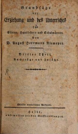 Grundsätze der Erziehung und des Unterrichts für Eltern, Hauslehrer und Schulmänner. 3, Nachträge und Zusätze