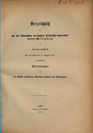 Verzeichnis der auf der Königlichen Vereinigten Friedrichs-Universität Halle-Wittenberg ... zu haltenden Vorlesungen. 1878, 1878 SH