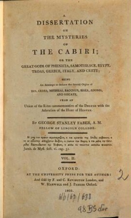 A dissertation on the mysteries of the Cabiri or the great gods of Phenice ... : being an Attempt to deduce the feveral Orgies of Isis, Ceres, Mithras, Bacchus .... 2