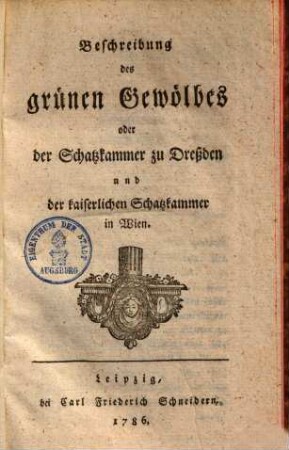 Beschreibung des grünen Gewölbes oder der Schatzkammer zu Dreßden und der kaiserlichen Schatzkammer in Wien