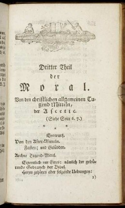 Dritter Theil der Moral. Von den christlichen allgemeinen Tugend Mittel, der Ascetic.