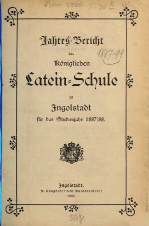 Jahresbericht über die Königliche Latein-Schule Ingolstadt. 1887/88