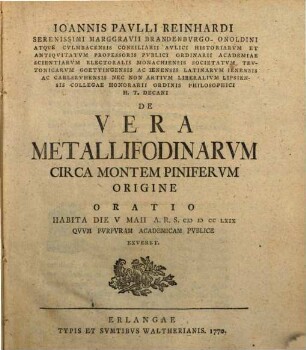 Joannis Paulli Reinhardi ... De Vera Metallifodinarum Circa Montem Piniferum Origine : Oratio Habita Die V Maii A. R. S. MDCCLXIX Quum [!] Purpuram Academicam Publice Exueret