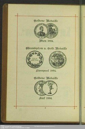 Goldene Medaille Wie 1894; Ehrendiplom u. Gold. Medaille Liverpool 1894; Goldene Medaille Kiel 1894
