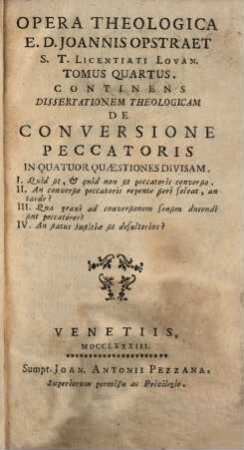 Opera theologica, 4. De Conversione Peccatoris ...