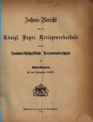 Jahresbericht über die Königlich-Bayerische Kreisgewerbschule und die Landwirthschaftliche Kreiswinterschule zu Kaiserslautern : für das Studienjahr ... 1876/77