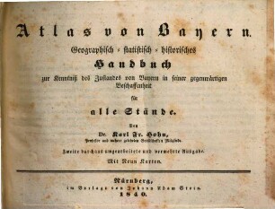 Atlas von Bayern : geographisch-statistisch-historisches Handbuch zur Kenntniß des Zustandes von Bayern in seiner gegenwärtigen Beschaffenheit für alle Stände : mit neun Karten. 1. Lieferung, Allgemeine Geographie