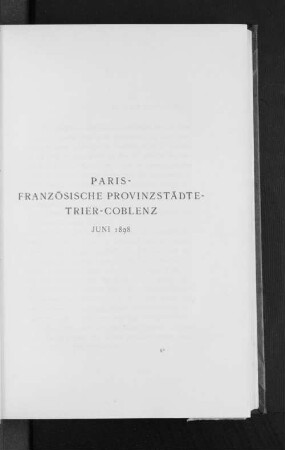Paris-französische Provinzstädte-Trier-Coblenz Juni 1898