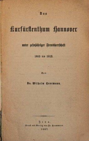 Das Kurfürstenthum Hannover unter zehnjähriger Fremdherrschaft 1803 bis 1813