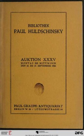 Nr. 35: Auktion / Paul Graupe, Antiquariat: Bibliothek Paul Huldschinsky und einige Beiträge aus anderem Besitz : deutsche Literatur in alten Ausgaben ; illustrierte Bücher des 18. und 19. Jahrhunderts, Chodowiecki, Doré, Hosemann, Menzel ... ; moderne Bücher, Luxusdrucke, Gesamtausgaben, Seltenheiten von Stefan George, H. v. Hoffmannsthal, R. M. Rilke ... ; Versteigerung in Berlin den 15. - 17. Sept. 1924