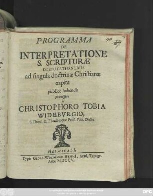 Programma De Interpretatione S. Scripturae Disputationibus ad singula doctrinæ Christianæ capita publicè habendis præmissum à Christophoro Tobia Widebvrgio, S. Theol. D. Ejusdemque Prof. Publ. Ordin.