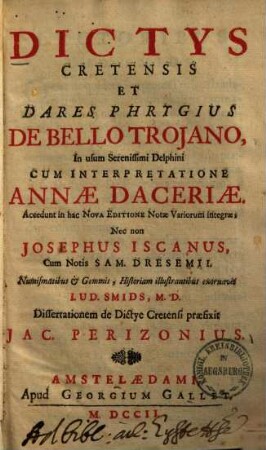 Dictys Cretensis et Dares Phrygius de bello Troiano in usum Seren. Delphini : cum interpretatione Annae Daceriae