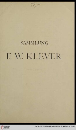 Nr. 39: Versteigerungskatalog / Amsler & Ruthardt: Katalog der sehr werthvollen Kupferstichsammlung des Herrn F. W. Klever in Cöln : enthaltend Kupferstiche Radirungen, Schabkunstblätter, Holzschnitte u. Clairobscurdrucke der großen Meister des XV - XVIII Jahrhunderts ; Versteigerung zu Berlin, 3. Juni [ff]