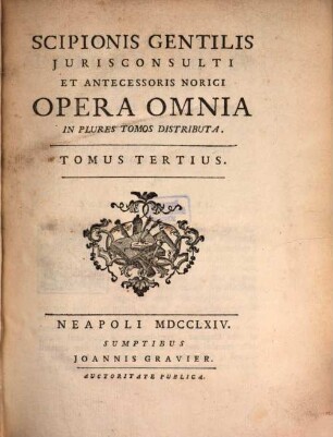 Scipionis Gentilis Jurisconsulti Et Antecessoris Norici Opera Omnia : In Plures Tomos Distributa, 3