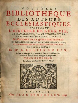 Nouvelle bibliothèque des auteurs ecclésiastiques : contenant l'histoire de leur vie, le catalogue, la critique, et la chronologie de leurs ouvrages .... 9, Des auteurs du douzième siècle de l'eglise