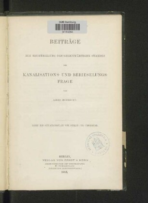 Beiträge zur Beurtheilung des gegenwärtigen Standes der Kanalisations- und Berieselungsfrage : hiezu ein Situationsplan von Berlin und Umgegend