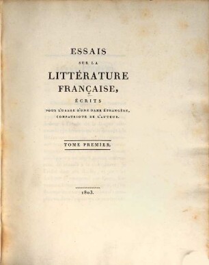 Essais sur la littérature francaise : ecrits pour l'usage d'une dame étrangère, compatriote de l'auter. 1