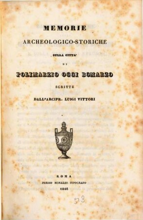 Memorie archeologico-storiche sulla citta'di Polimarzio oggi Bomarzo, scritte dall'arcipr. Luigi Vittori