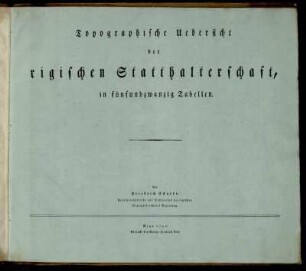 Topographische Uebersicht der rigischen Statthalterschaft, in fünfundzwanzig Tabellen