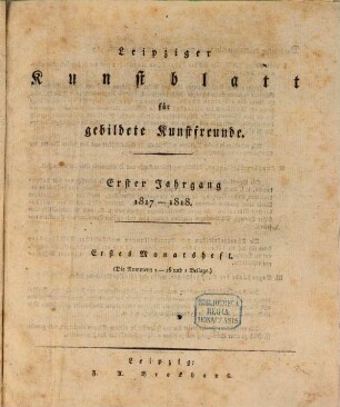 Leipziger Kunstblatt für gebildete Kunstfreunde, insbesondere für Theater und Musik. 1. 1817/18, 1 = 29.8.1817 - 29.1.1818