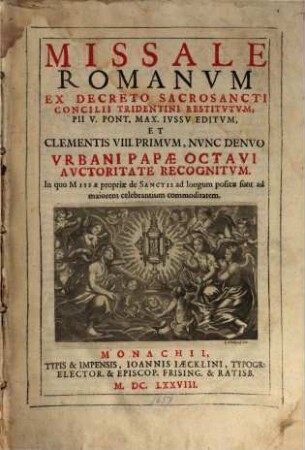 Missale Romanvm : Ex Decreto Sacrosancti Concilii Tridentini Restitvtvm, Pii V. Pont. Max. Ivssv Editvm, Et Clementis VIII. Primvm, Nvnc Denvo Vrbani Papae Octavi Avctoritate Recognitvm. In quo Missae propriae de Sanctis ad longum positae sunt ad maiorem celebrantium commoditatem