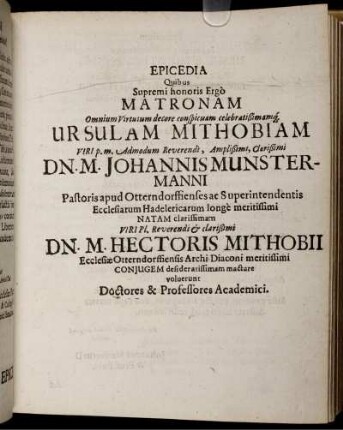 Epicedia Quibus Supremi honoris Ergo Matronam Omnium Virtutum decore conspicuam celebratißimamq[ue] Ursulam Mithobiam ... Dn. M. Hectoris Mithobii ... Coniugem desideratissimam mactare voluerunt Doctores & Professores Academici