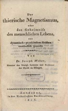 Der thierische Magnetismus, oder das Geheimniss des menschlichen Lebens : aus dynamisch-psychischen Kräften verständlich gemacht