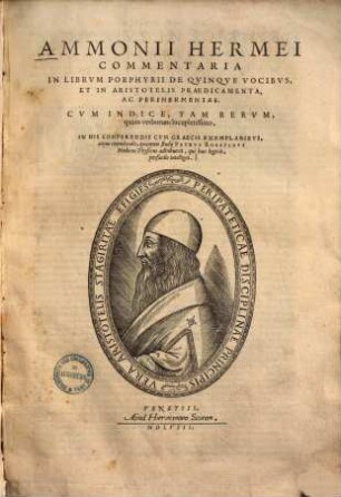 Ammonii Hermei commentaria in librum Porphyrii de quinque vocibus, et in Aristotelis praedicamenta, ac Perihermenias : cum indice tam rerum, quam verborum locupletissimo ; in his conferendis cum Graecis examplaribus, atque emendandis, quantum studii Petrus Rosetinus medicus physicus adhibuerit, qui haec legerit, perfacile intelliget