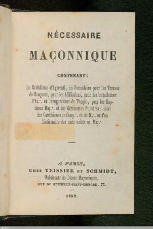 Nécessaire Maçonnique, contenantn : le catéchisme d'apprenti, un formulaire pour les traveaux de banquets, pour les affiliations...