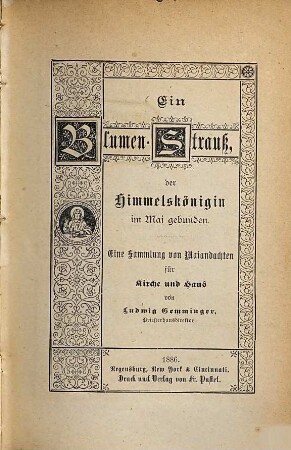 Ein Blumen-Strauß, der Himmelskönigin im Mai gebunden : eine Sammlung von Maiandachten für Kirche und Haus