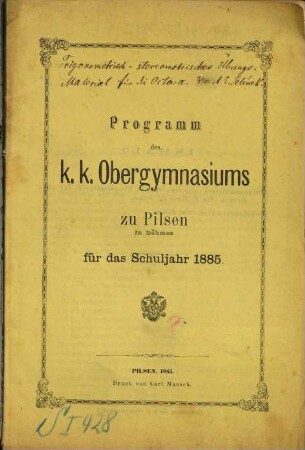 Programm des K.K. Obergymnasiums zu Pilsen in Böhmen : für das Schuljahr ..., 1885
