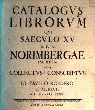 Jo. Pauli Roederi Catalogus Librorum qui saeculo XV. A. C. N. Norimbergae impressi sunt