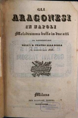 Gli Aragonesi in Napoli : melodramma buffo in due atti ; da rappresentarsi nell'I. R. Teatro alla Scala il carnevale 1838