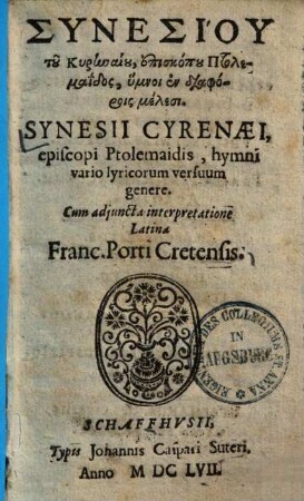 Synesii Cyrenaei, episcopi Ptolemaidis, hymni vario lyricorum versuum genere = Synesiu tu Kyrenaiu, episkopu Ptolemaidos, hymnoi en diaphorois melesi