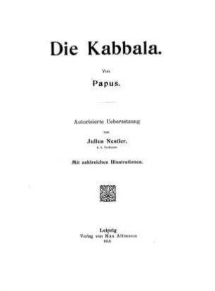 Die Kabbala / von Papus [d.i. Gérard Encausse]. Autoris. Übers. von Julius Nestler