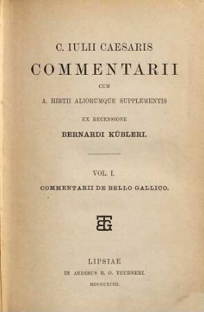 C. Iulii Caesaris commentarii : cum A. Hirtii aliorumque supplementis. 1, Commentarii de bello Gallico