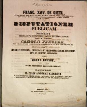 Franc. Xav. De Gietl, Med. Et Chirurg. Doct. ... Ad Disputationem Publicam Praeside ... Carolo Pfeufer, Med. Chirurg. Et Art. Obstetric. Doct. ... Pro Summis In Medicina, Chirurgia Et Arte Obstetricia Honoribus Rite Ac Legitime Obtinendis A Domino Murad Jussuf, Damasceno, Die II. Decembris MDCCCLIII. Hora X. Habendam ... Invitat