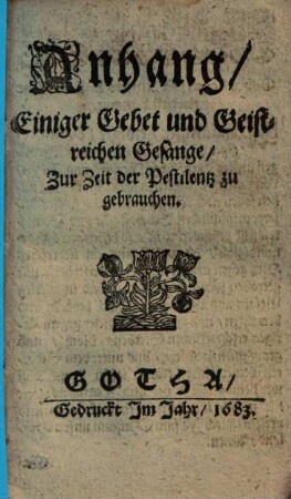 Anhang Einiger Gebet und Geistreichen Gesänge : Zur Zeit der Pestilentz zu gebrauchen