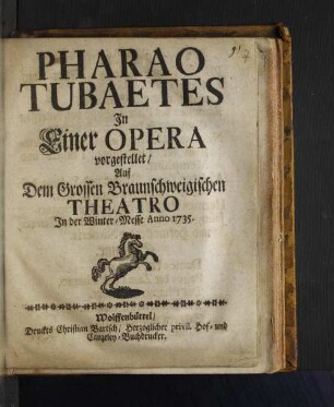 Pharao Tubaetes : Jn Einer Opera vorgestellet/ Auf Dem Grossen Braunschweigischen Theatro Jn der Winter-Messe Anno 1735.