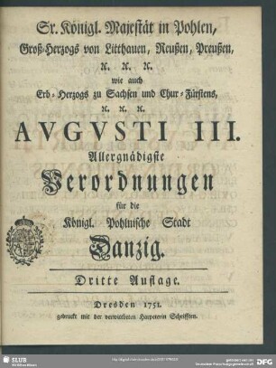 Sr. Königl. Majestät in Pohlen, Groß-Herzogs von Litthauen, Reußen, Preußen [et]c. ... Augusti III. Allergnädigste Verordnungen für die Königl. Pohlnische Stadt Danzig
