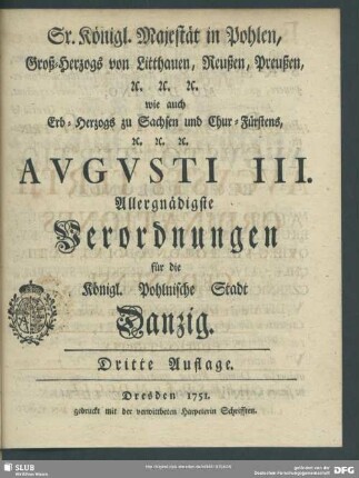 Sr. Königl. Majestät in Pohlen, Groß-Herzogs von Litthauen, Reußen, Preußen [et]c. ... Augusti III. Allergnädigste Verordnungen für die Königl. Pohlnische Stadt Danzig
