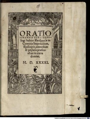 Oratio Johannis Eckii Theologi habita Ratisponae in Comitijs Imperialibus, Episcopis, oratoribus & pr[a]elatis praesentibus in coena domini