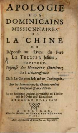 Apologie Des Dominicains Missionnaires De La Chine. Ou Réponse au Livre du Pere LeTellier Jesuite, Intitulé, Défense des Nouveaux Chrétiens; Et à L'éclaircissement Du P. LeGobien de la même Compagnie, Sur les honneurs que les Chinois rendent à Confucius & aux Morts
