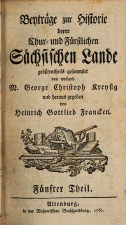Beyträge zur Historie derer Chur- und Fürstlichen Sächsischen Lande, 5. 1761