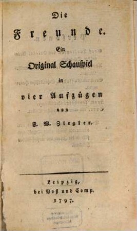 Die Freunde : Ein Original Schauspiel in vier Aufzügen