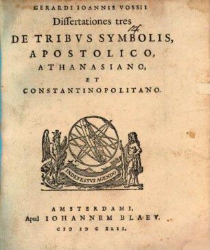 Gerardi Ioannis Vossii Dissertationes tres De Tribvs Symbolis, Apostolico, Athanasiano, Et Constantinopolitano