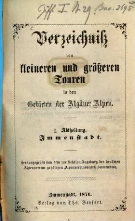 Verzeichniss von kleineren und größeren Touren in den Gebieten der Algäuer Alpen : Herausgegeben von dem zur Sektion Augsburg des Deutschen Alpenvereins gehörigen Alpenvereinsbezirk Immenstadt, I