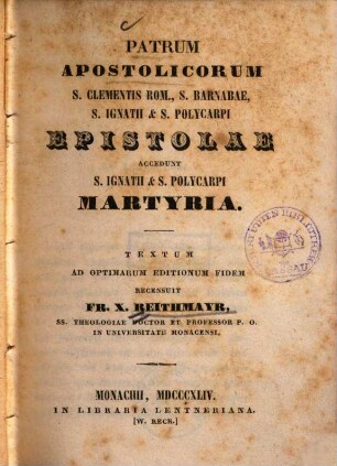 Patrum apostolicorum S. Clementis Rom., S. Barnabae, S. Ignatii et S. Polycarpi epistolae : accedunt S. Ignatii et S. Polycarpi martyria